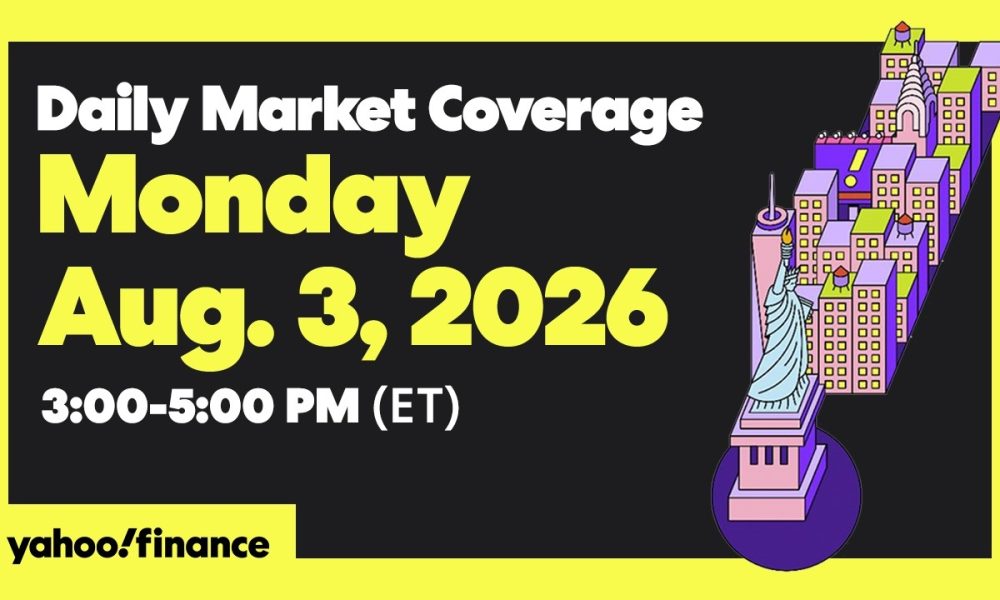 Yahoo Finance Live: Daily Market Coverage - August 3, 2026 3PM - 5PM (ET)