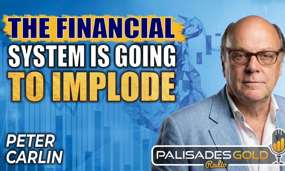 Peter Carlin: Why The Financial System is Imploding, The Rise of Gold & Oil Shortages