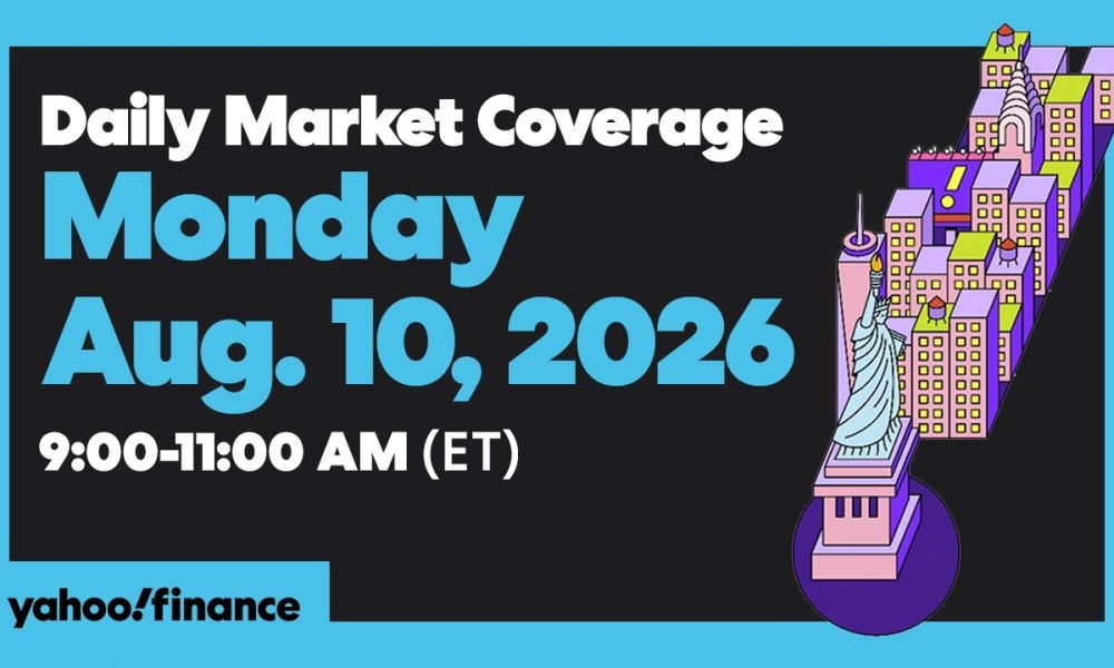 Yahoo Finance Live: Daily Market Coverage - August 10, 2026 9AM-11AM (ET)