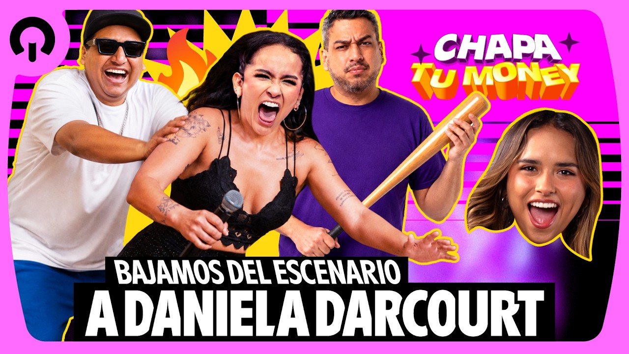 BAJAMOS DEL ESCENARIO A DANIELA DARCOURT | CHAPA TU MONEY