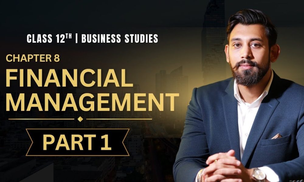 Financial Management | Chapter 9 | Business Studies | Class 12 | Part 1