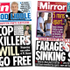 "Cop killers will go free" reads the headline on the front page of the Sun.