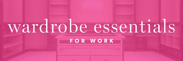 graphic reads WARDROBE ESSENTIALS FOR WORK; in the background is a photo of a closet overlaid in pink