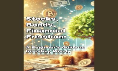 Stocks, Bonds, and Financial Freedom: A Beginner's Guide to Investing Wisely