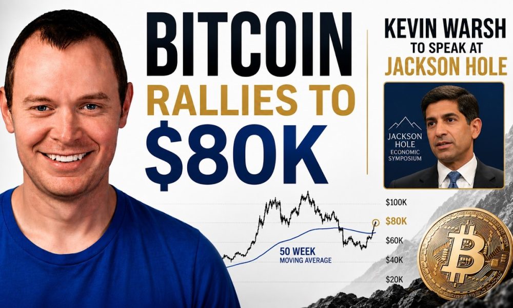 Bitcoin Rallies to $80K | Kevin Warsh Speaking at Jackson Hole