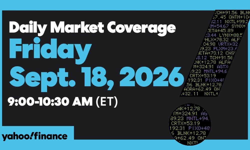 Yahoo Finance Live: Daily Market Coverage - September 18, 2026 9AM-11AM (ET)